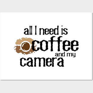 All I need is coffee and my camera photographer and coffee lover Posters and Art